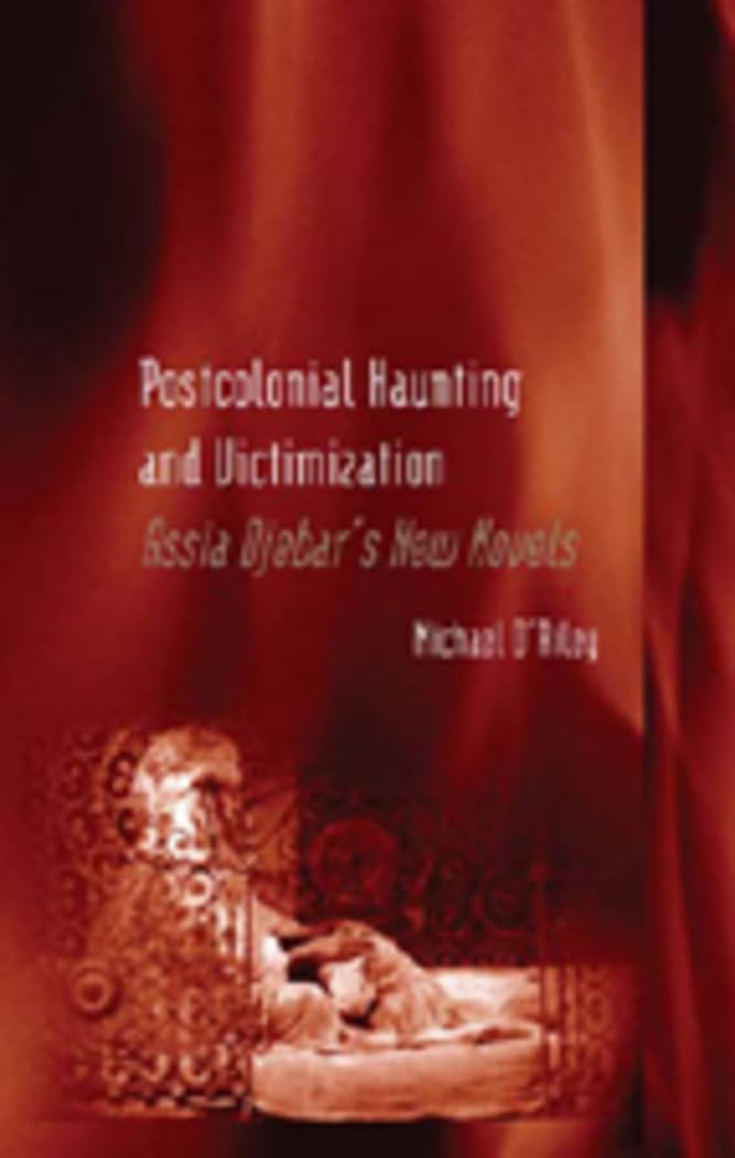 Postcolonial Haunting and Victimization: Assia Djebar’s New Novels book