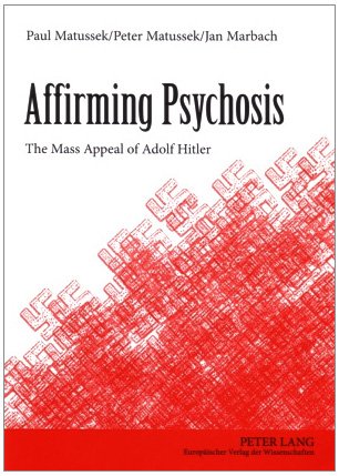 Affirming Psychosis: The Mass Appeal of Adolf Hitler Social Sciences