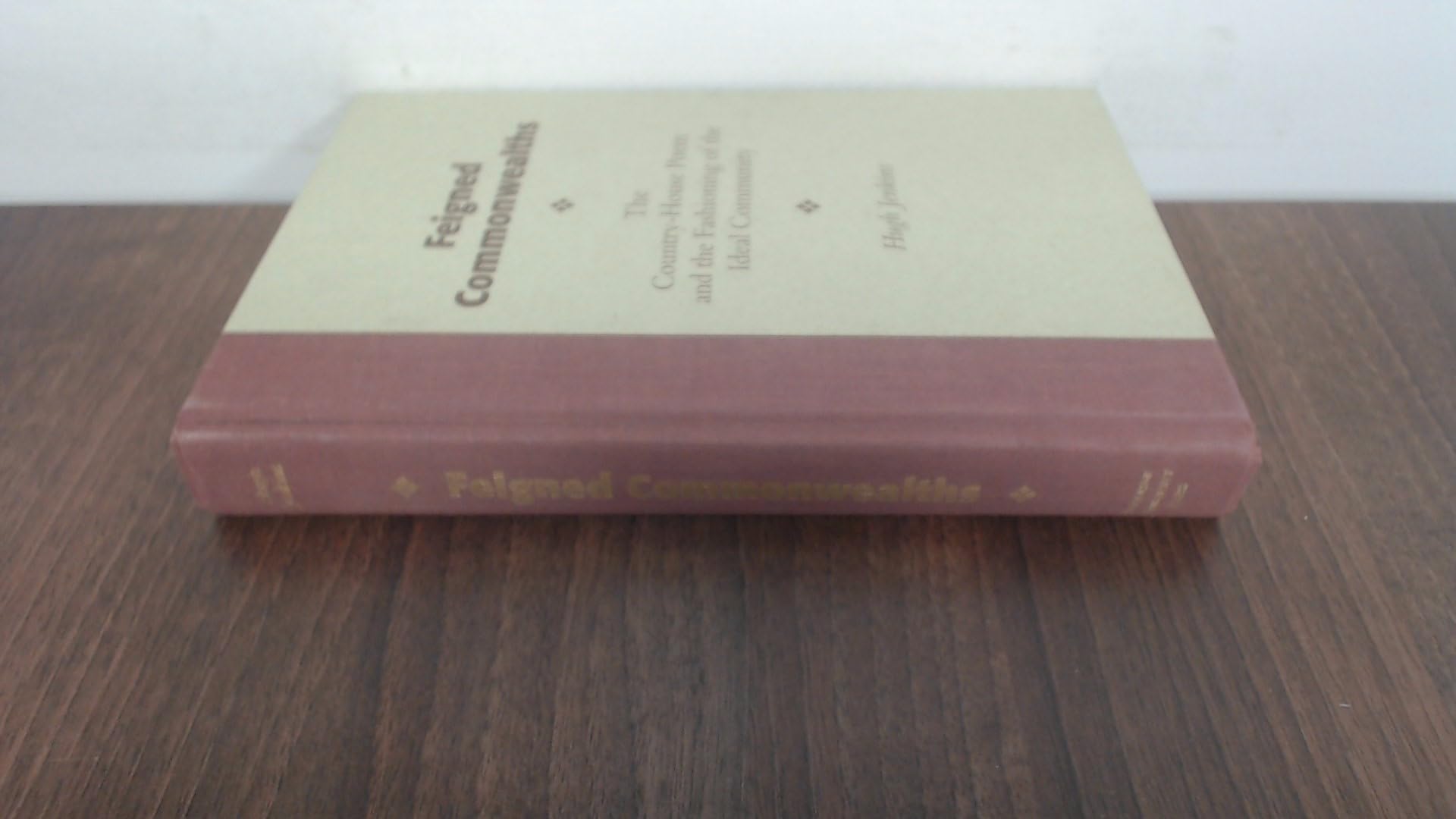 Feigned Commonwealths: The Country-House Poem and the Fashioning of the Ideal Community: The Country-House Poem & the Fashioning of the Ideal Community (Medieval & Renaissance Literary Studies) Contemporary literature Books