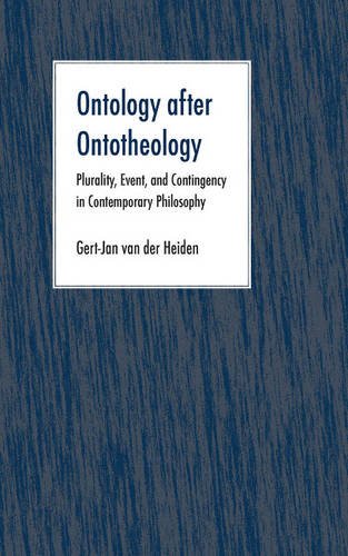 Ontology after Ontotheology: Plurality, Event, and Contingency in Contemporary Philosophy Philosophy
