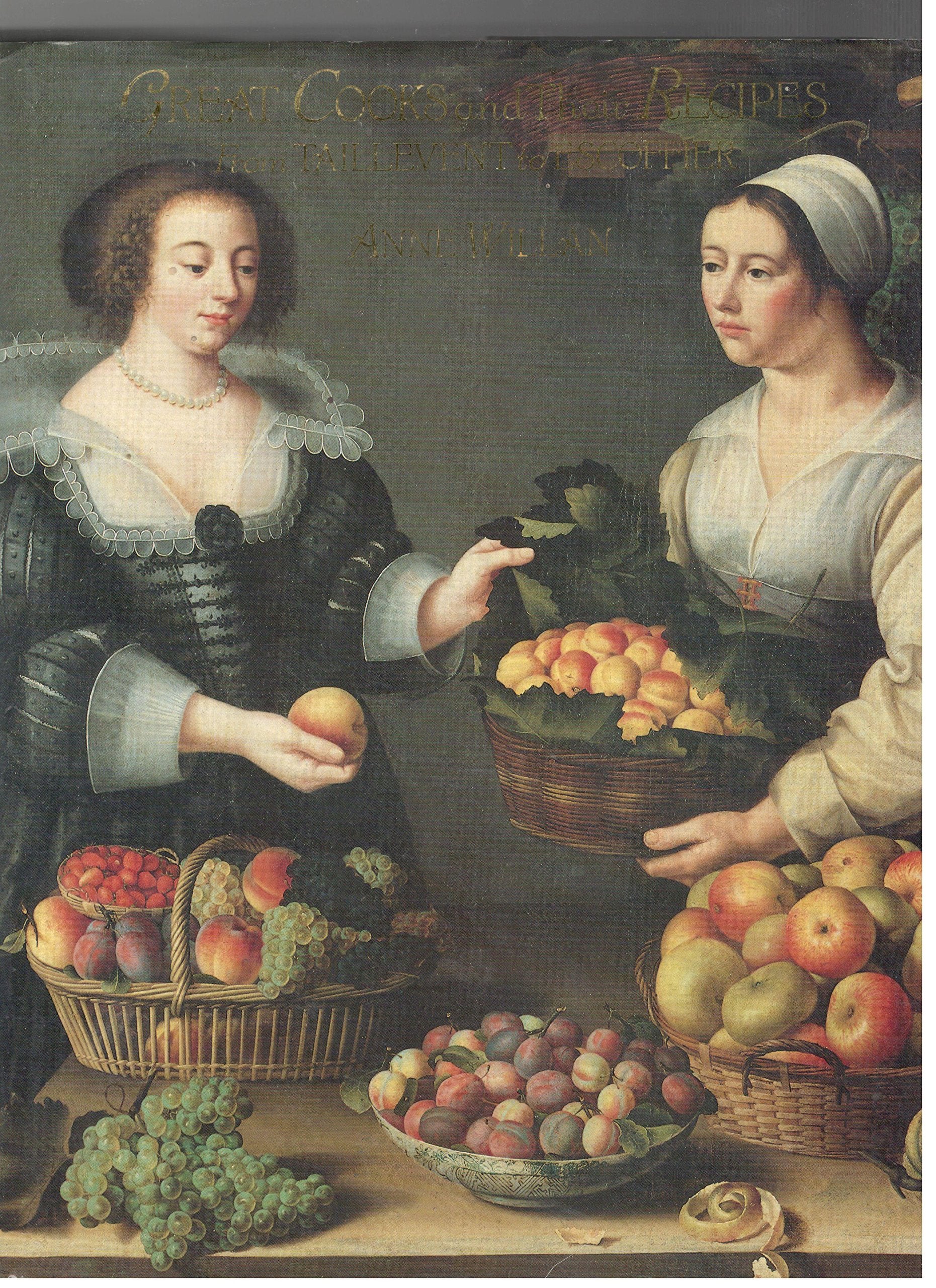 Great Cooks and Their Recipes: From Taillevent to Escoffier Cooking & Enjoying