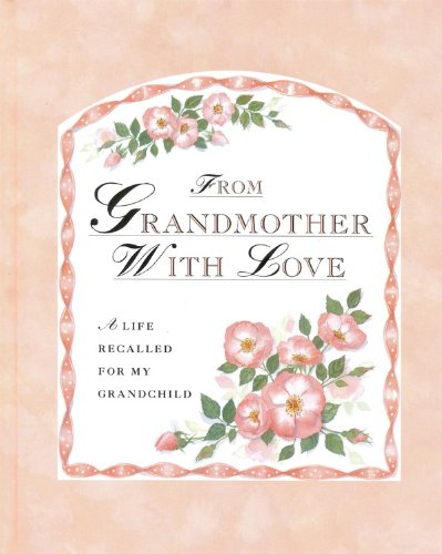 From Grandmother With Love: A Life Recalled for My Grandchild Parents & Children