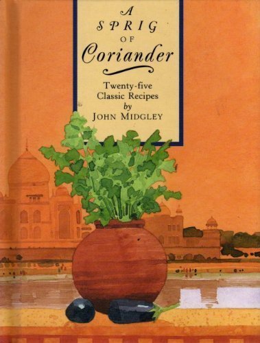 A Sprig of Coriander: Twenty-Five Classic Recipes Garden & Plants