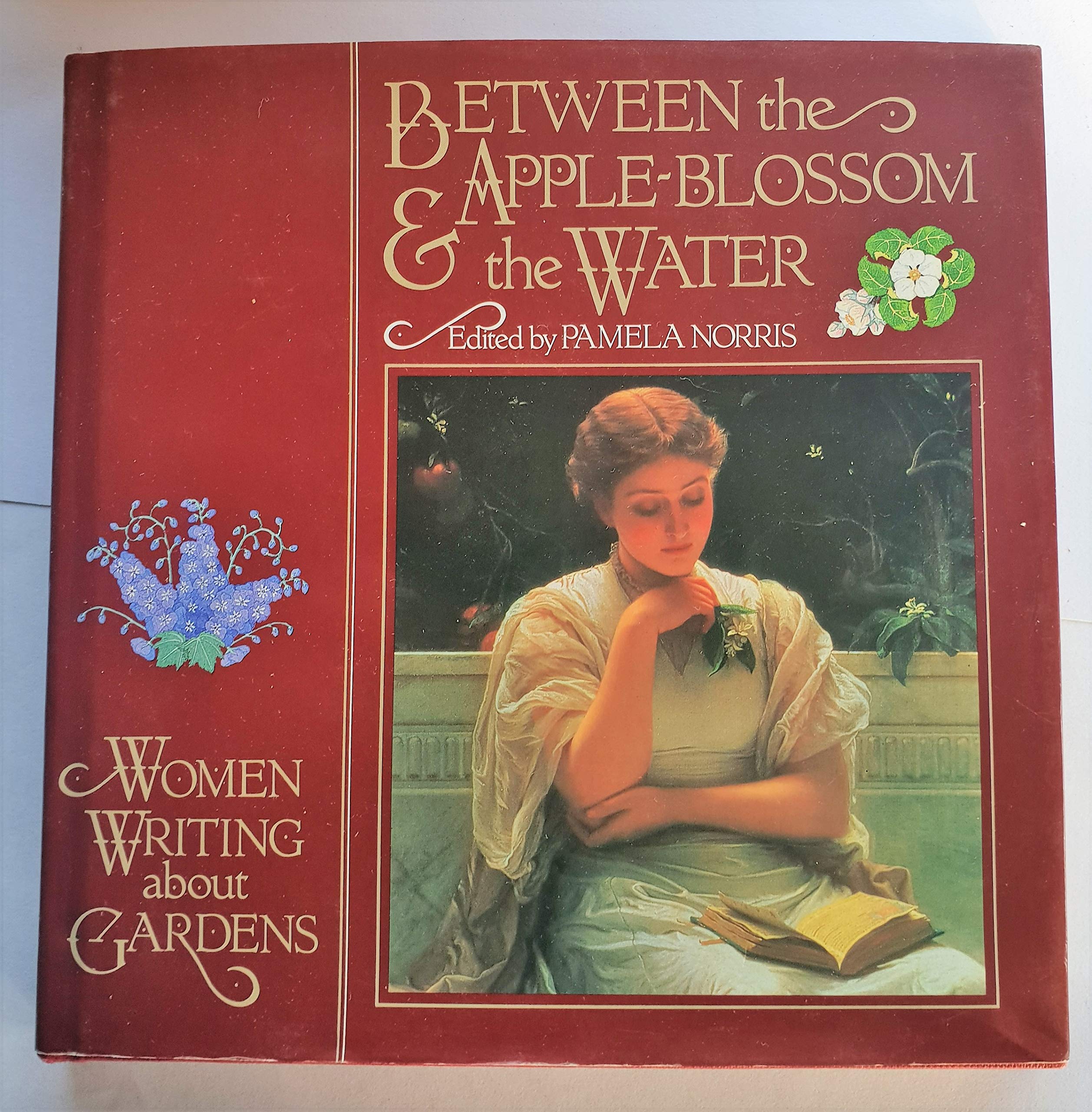 Between the Apple-Blossom & the Water: Women Writing About Gardens Books