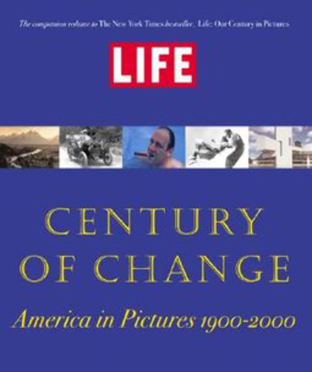 Life: Century of Change : America in Pictures 1900-2000: Our Century of Change - America in Pictures, 1900-2000 Arts & Music