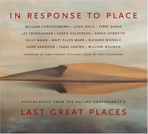 In Response to Place: Phototgraphs from the Nature Conservancy's Last Great Places: Photographs from the Nature Conservancy's Travel