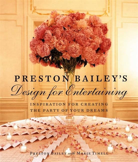 Preston Bailey's Design for Entertaining: Inspiration for Creating the Party of Your Dreams Film, Art & Culture