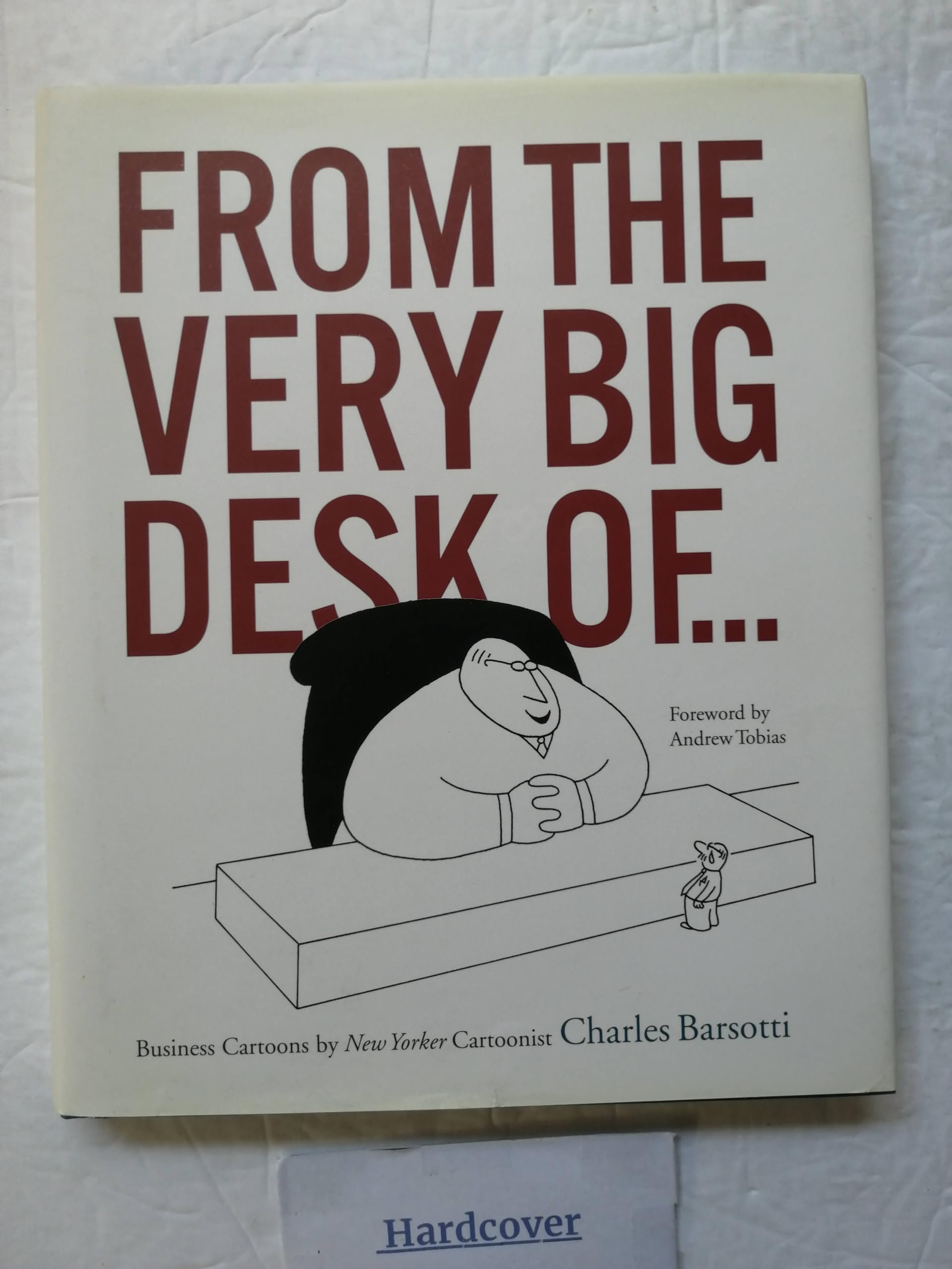 FROM THE VERY BIG DESK OF...: Business Cartoons by New Yorker Cartoonist Charles Barsotti Business, Finance & Career