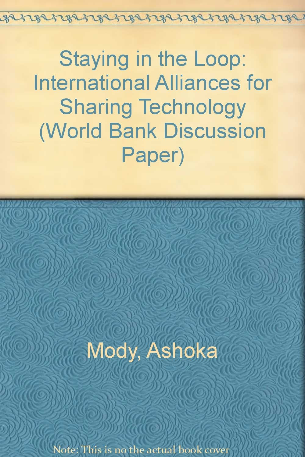 Staying in the Loop: International Alliances for Sharing Technology (World Bank Discussion Paper) Business, Finance & Career