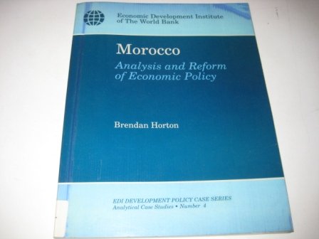 Morocco: Analysis and Reform of Economic Policy (E D I DEVELOPMENT POLICY CASE SERIES ANALYTICAL CASE STUDIES) Books