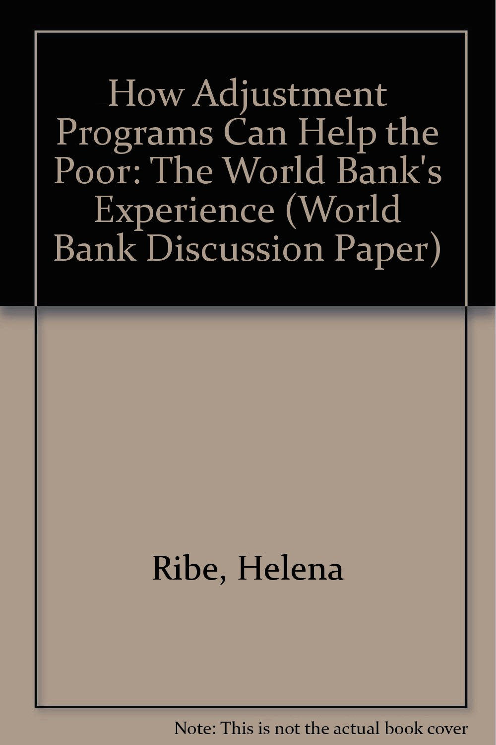 How Adjustment Programs Can Help the Poor: The World Bank's Experience (World Bank Discussion Paper) Books