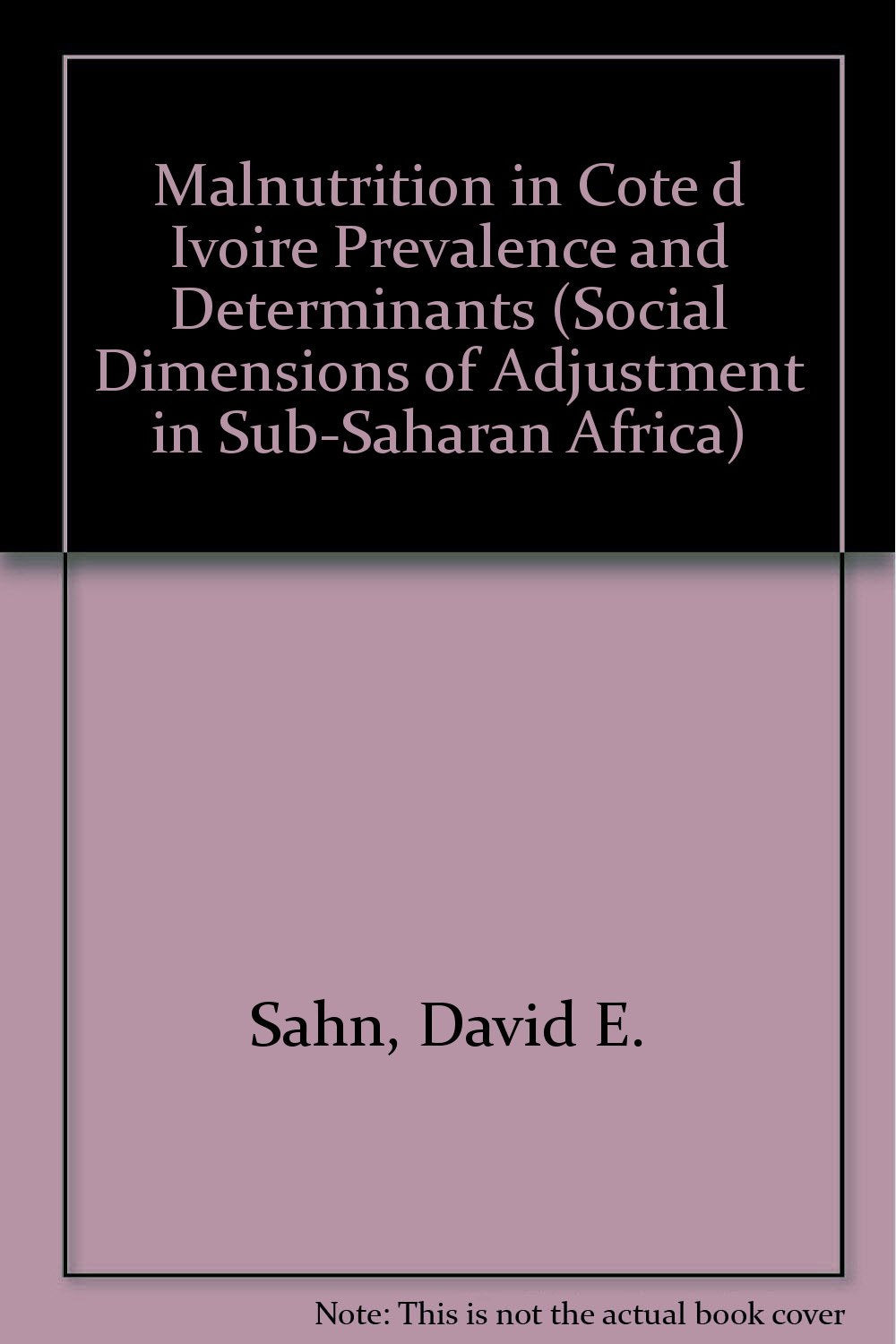 Malnutrition in Cote d Ivoire Prevalence and Determinants (SOCIAL DIMENSIONS OF ADJUSTMENT IN SUB-SAHARAN AFRICA) Books