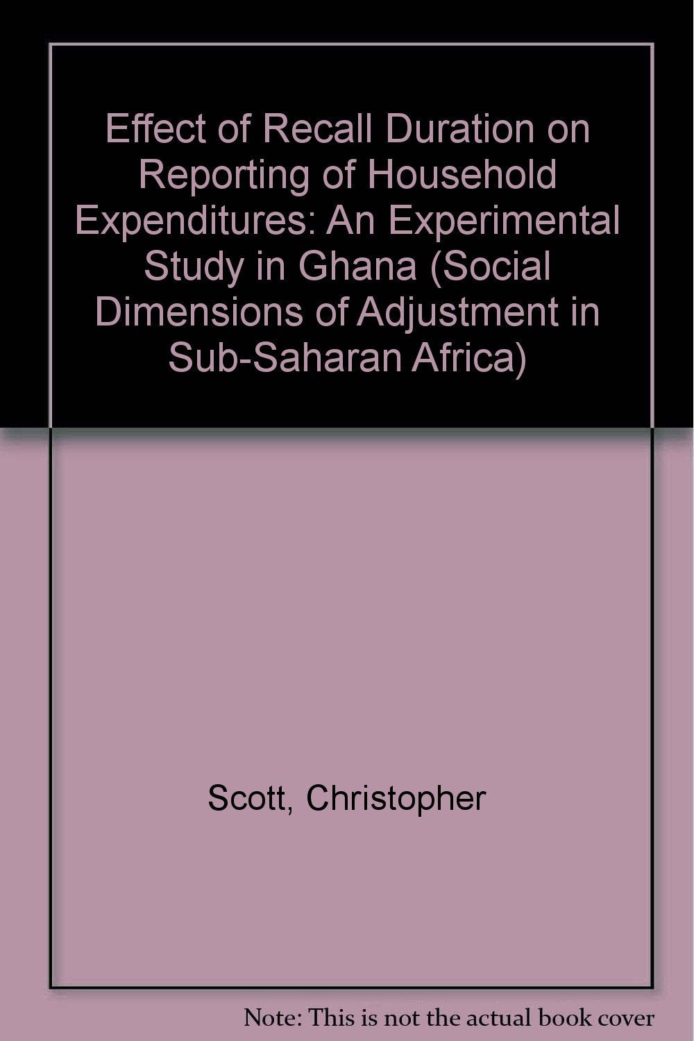 Effect of Recall Duration on Reporting of Household Expenditures: An Experimental Study in Ghana (SOCIAL DIMENSIONS OF ADJUSTMENT IN SUB-SAHARAN AFRICA) Books