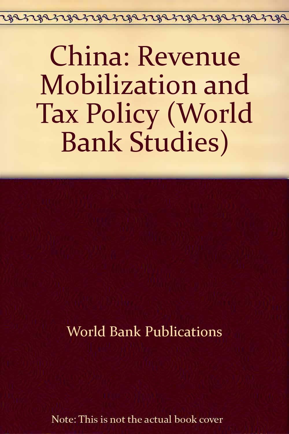 China: Revenue Mobilization and Tax Policy (World Bank Country Study) Books