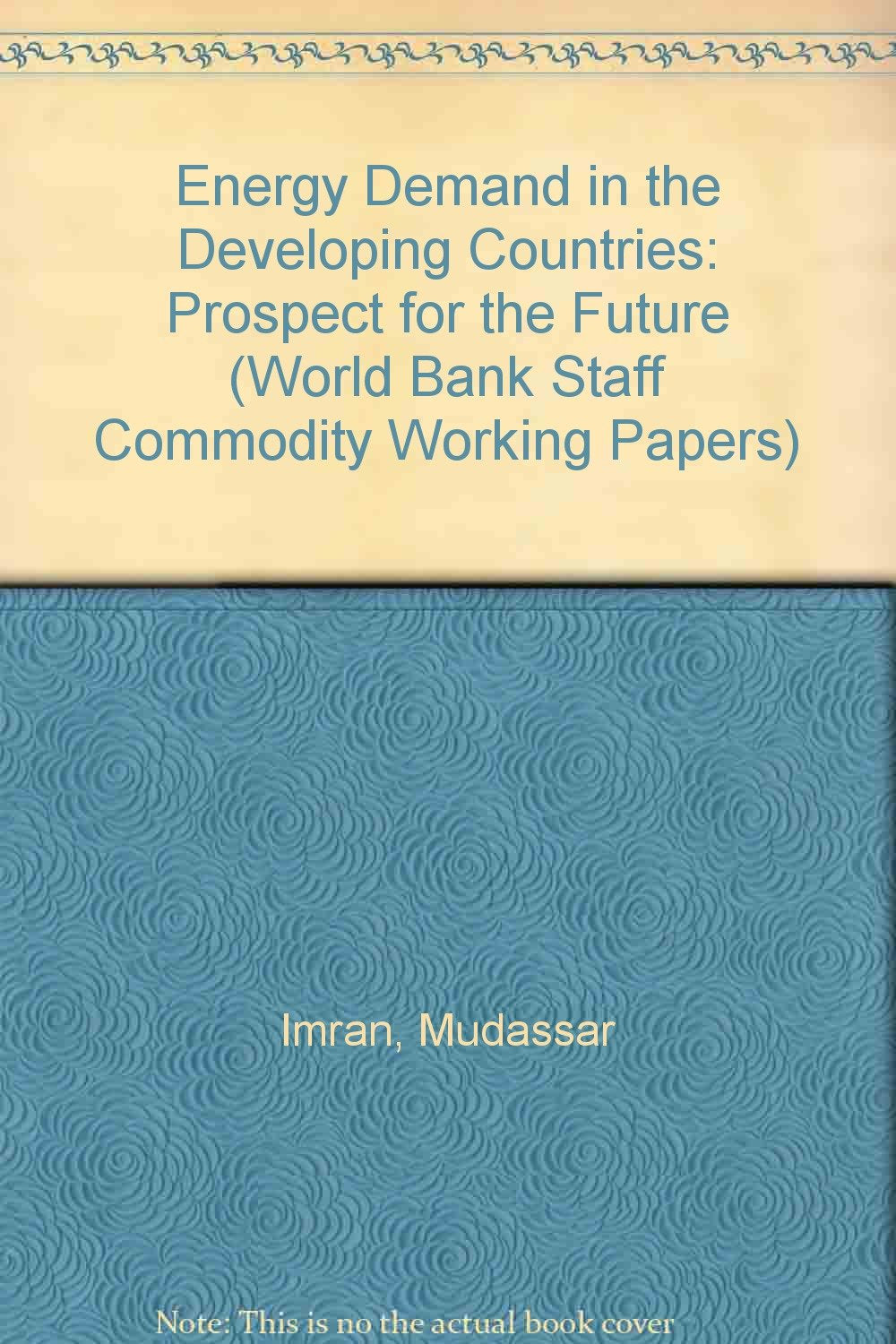 Energy Demand in the Developing Countries: Prospect for the Future (World Bank Staff Commodity Working Papers, 23, Band 23) Books