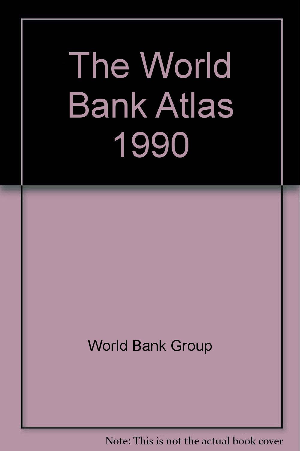 The World Bank Atlas 1990 Business, Finance & Career
