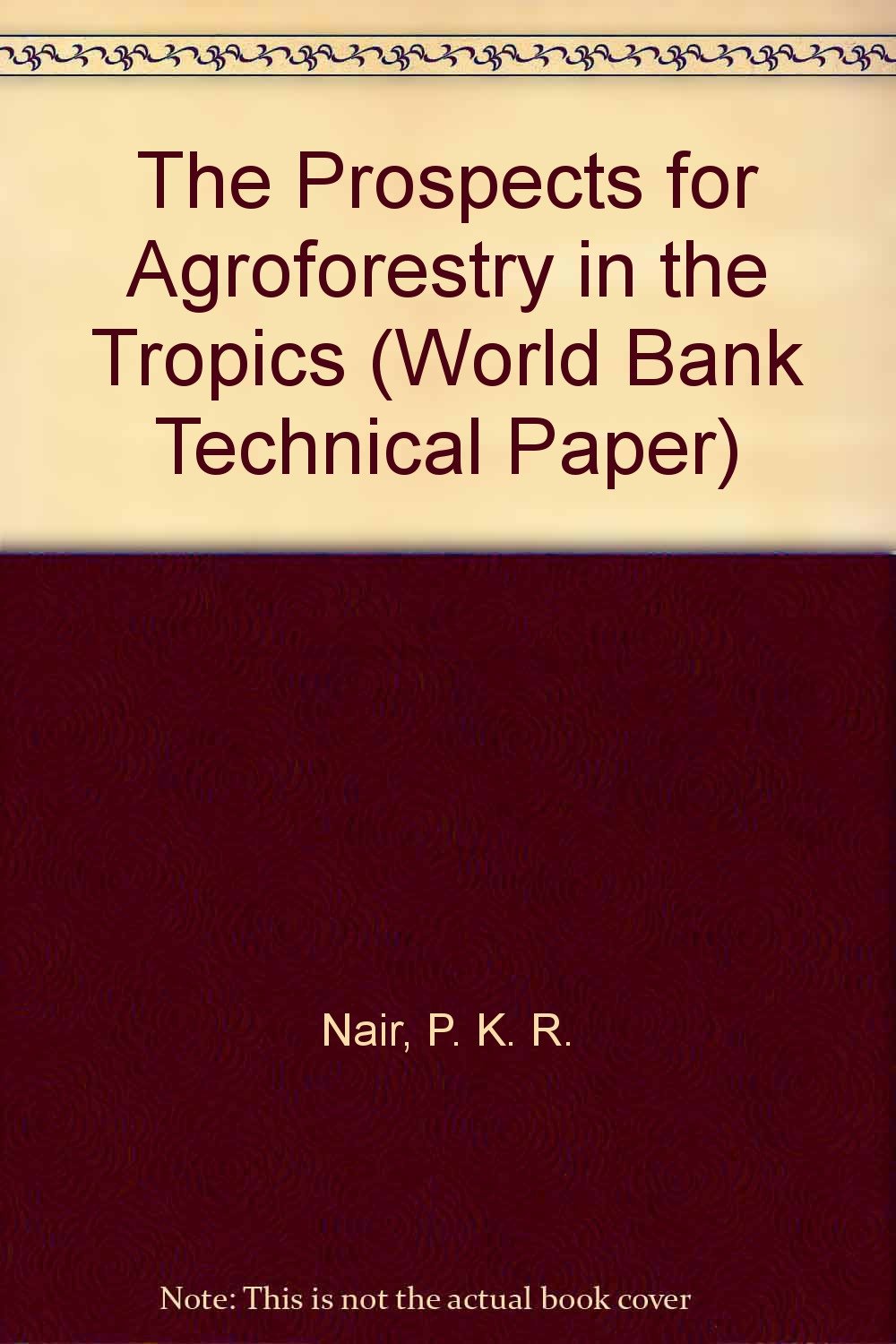 The Prospects for Agroforestry in the Tropics (World Bank Technical Paper) Books