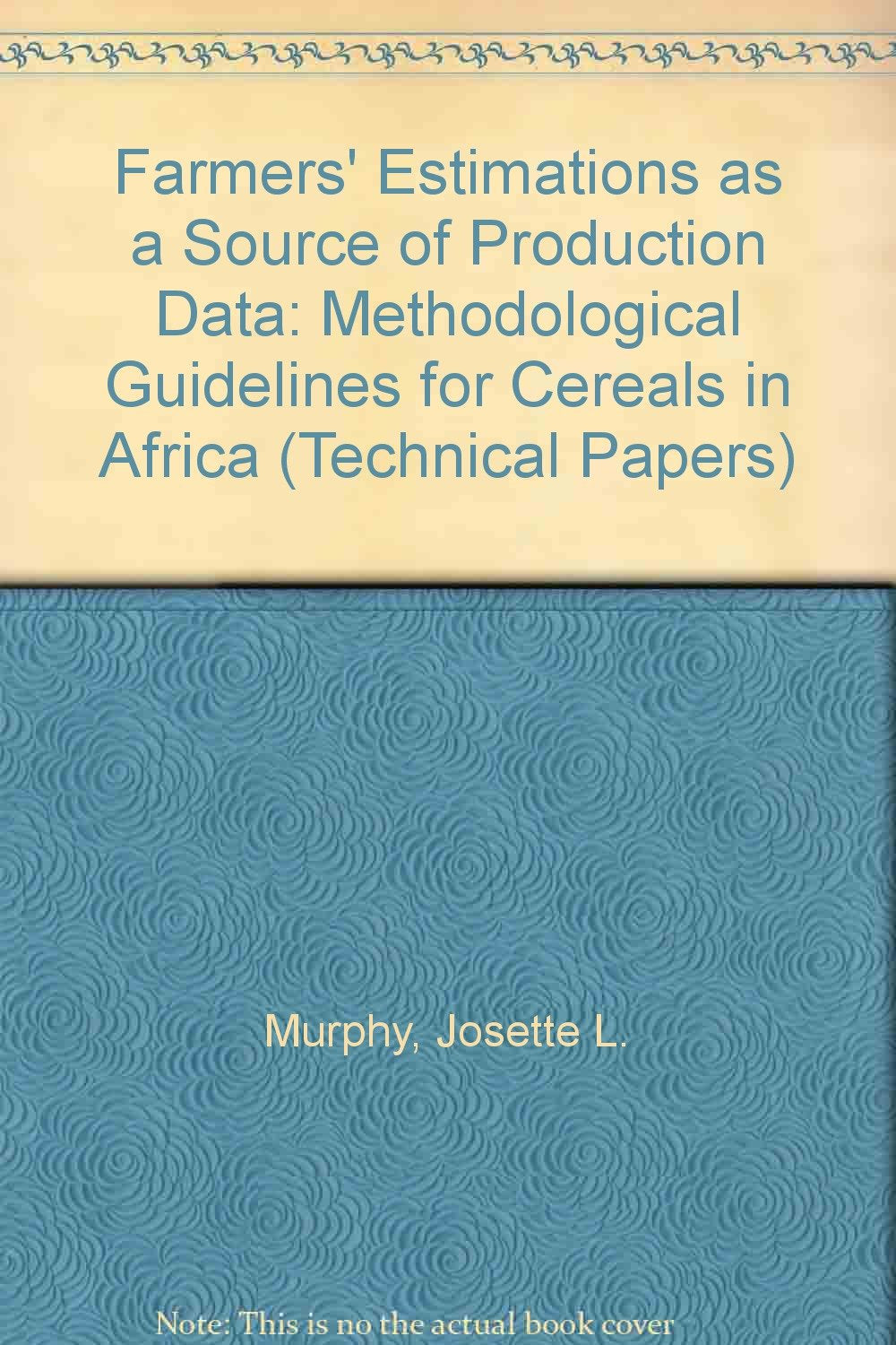 Farmers Estimations As a Source of Production Data: Methodological Guidelines for Cereals in Africa (World Bank Technical Paper) Business, Finance & Career