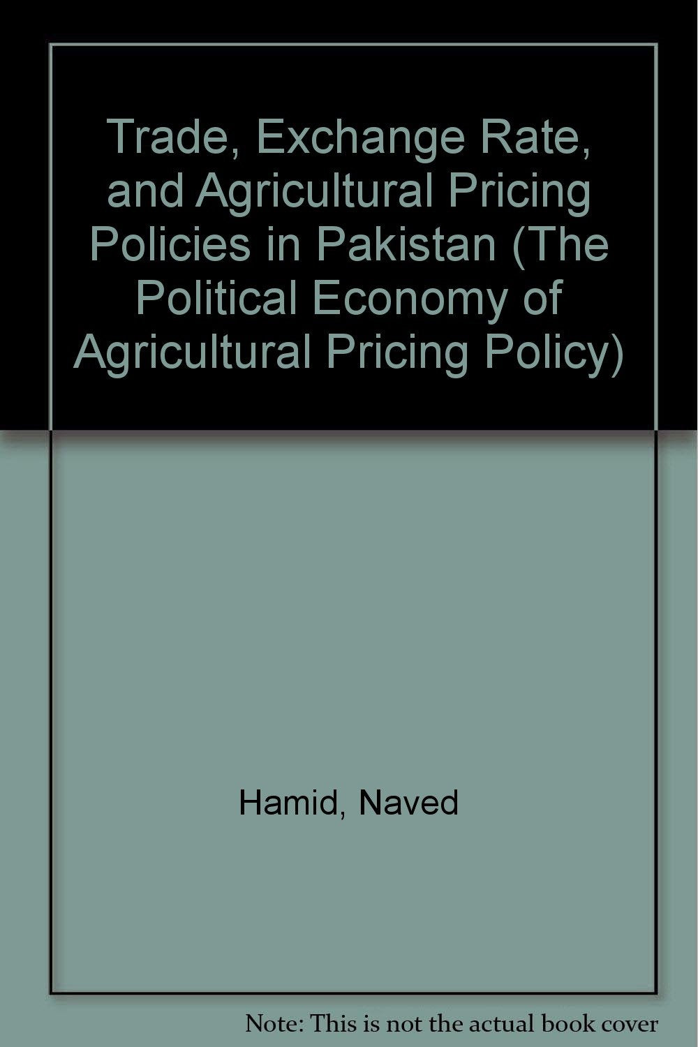Trade, Exchange Rate, and Agricultural Pricing Policies in Pakistan (The Political Economy of Agricultural Pricing Policy) Books