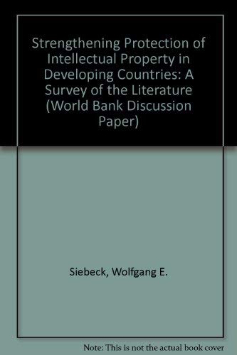 Strengthening Protection of Intellectual Property in Developing Countries: A Survey of the Literature (World Bank Discussion Paper) Books