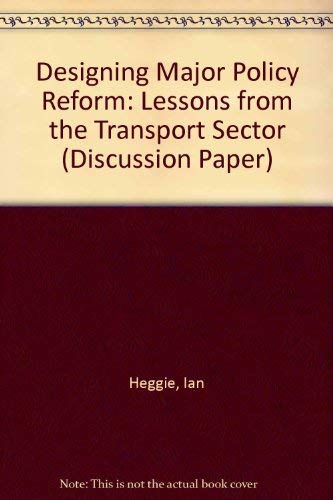 Designing Major Policy Reform: Lessons from the Transport Sector (World Bank Discussion Paper, Band 115) Business, Finance & Career