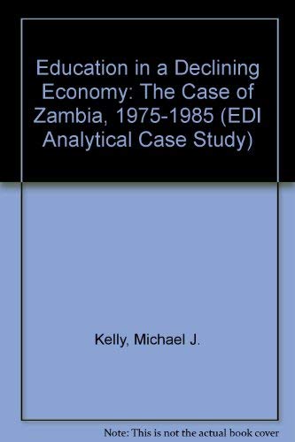 Education in a Declining Economy: The Case of Zambia, 1975-1985 (E D I DEVELOPMENT POLICY CASE SERIES ANALYTICAL CASE STUDIES) Learning & Reference