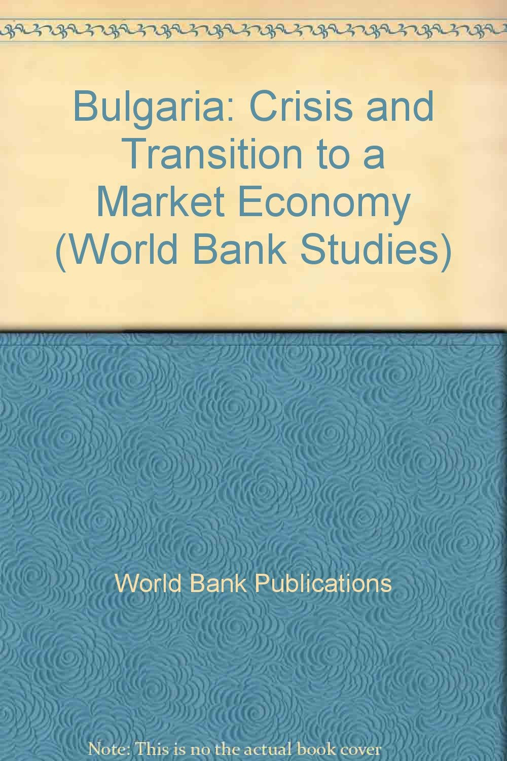 Bulgaria: Crisis and Transition to a Market Economy (1) (World Bank Country Study, Band 1) Business, Finance & Career