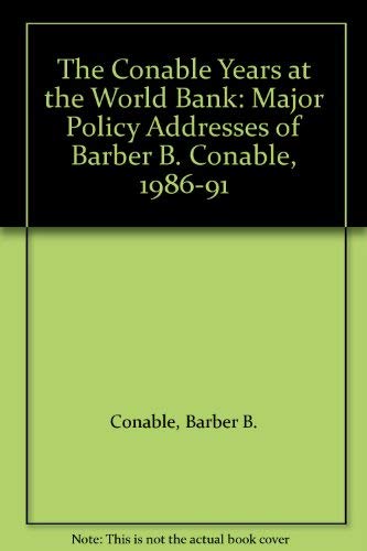 The Conable Years at the World Bank: Major Policy Addresses of Barber B. Conable, 1986-91 Business, Finance & Career