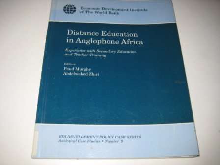Distance Education in Anglophone Africa: Experience With Secondary Education and Teacher Training (E D I DEVELOPMENT POLICY CASE SERIES ANALYTICAL CASE STUDIES) Business, Finance & Career