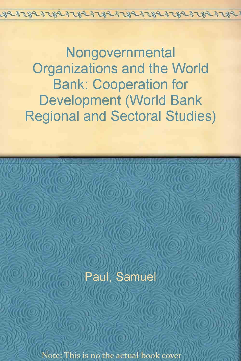 Nongovernmental Organizations and the World Bank: Cooperation for Development (World Bank Regional and Sectoral Studies) Business, Finance & Career