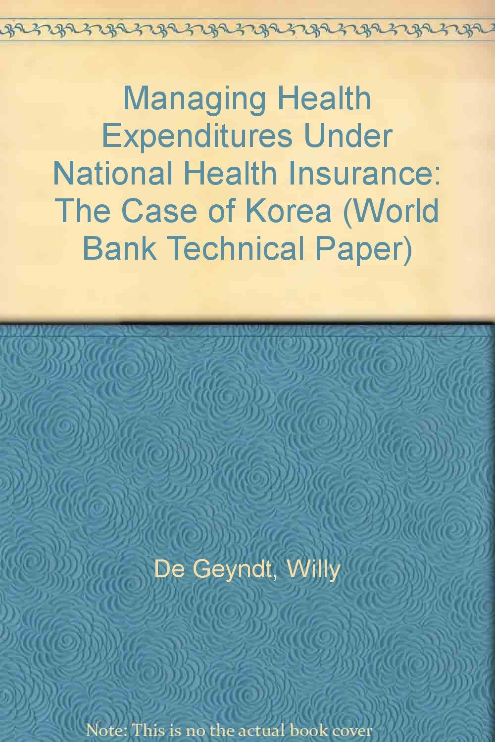 Managing Health Expenditures Under National Health Insurance: The Case of Korea (World Bank Technical Paper) Business, Finance & Career