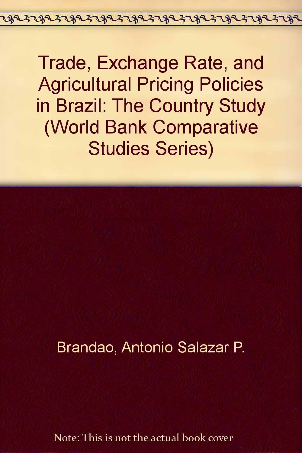 Trade, Exchange Rate, and Agricultural Pricing Policies in Brazil: The Country Study (1) (World Bank Comparative Studies Series, Band 1) Business, Finance & Career