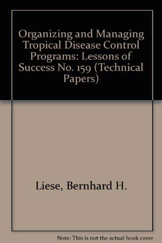 Organizing and Managing Tropical Disease Control Programs: Lessons of Success (World Bank Technical Paper) Medicine