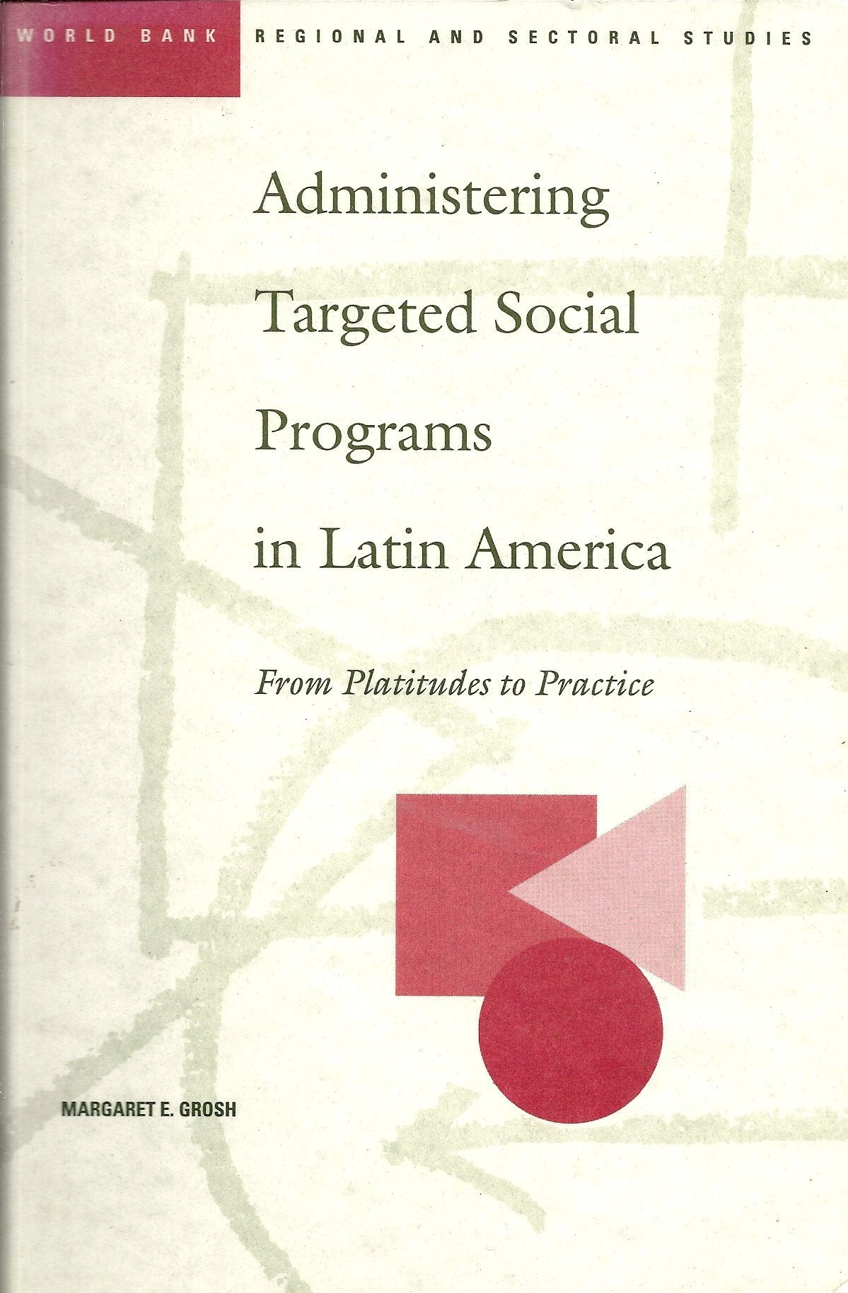 Administering Targeted Social Programs in Latin America: From Platitudes to Practice (World Bank Regional and Sectoral Studies) Social Sciences
