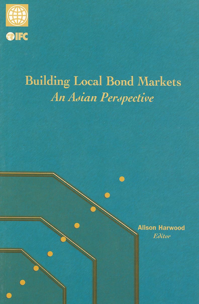 Building Local Bond Markets: An Asian Perspective Business, Finance & Career