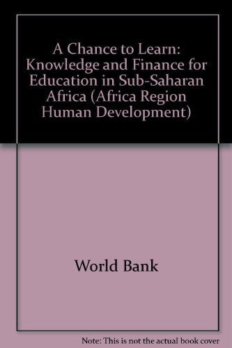 A Chance to Learn: Knowledge and Finance for Education in Sub-Saharan Africa (Africa Region Human Development Series) Learning & Reference