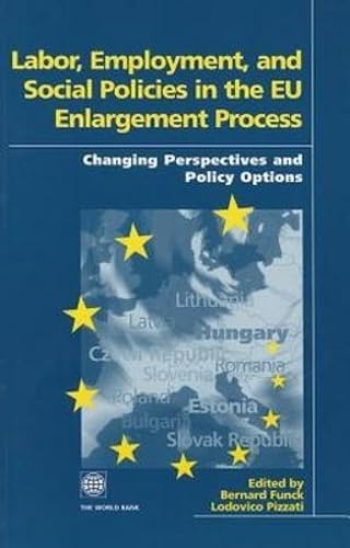 Labor, Employment, and Social Policies in the EU Enlargement Process: Changing Perspectives and Policy Options Social Sciences