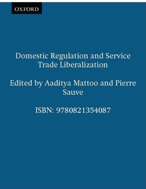 Domestic Regulation and Service Trade Liberalization (World Bank Trade & Development Series) Business, Finance & Career