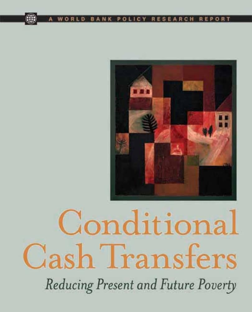 Conditional Cash Transfers: Reducing Present and Future Poverty (World Bank Policy Research Report) Books