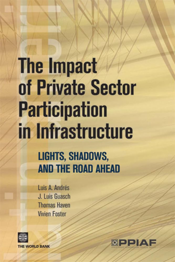 The Impact of Private Sector Participation in Infrastructure: Lights, Shadows, and the Road Ahead book
