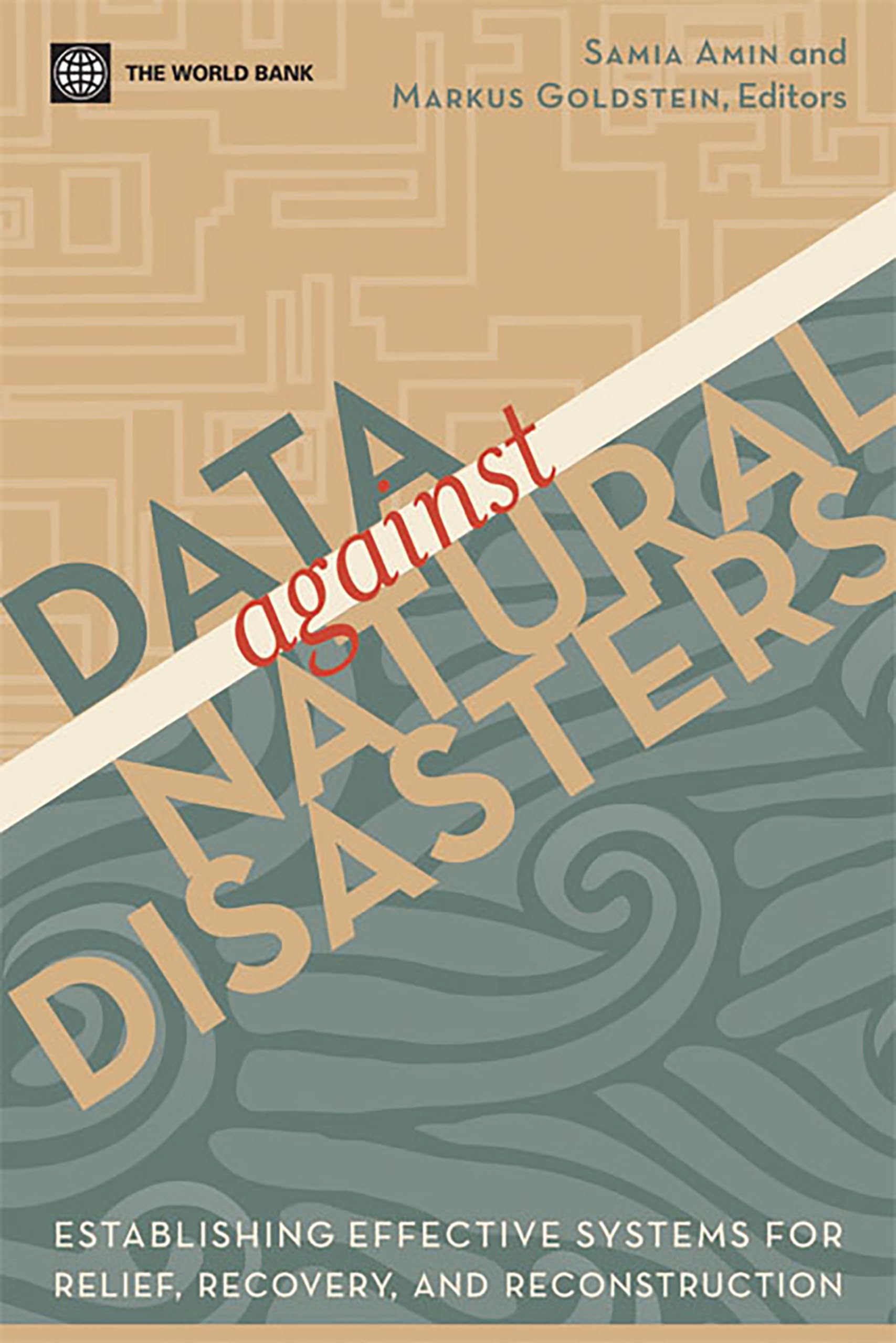 Data Against Natural Disasters: Establishing Effective Systems for Relief, Recovery, and Reconstruction book