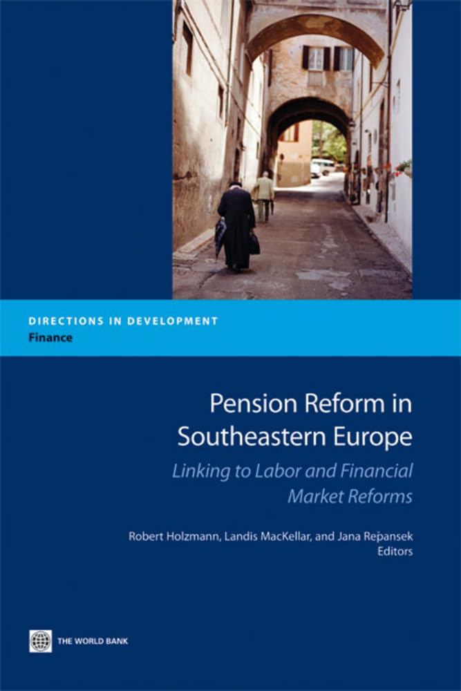 Pension Reform in Southeastern Europe: Linking to Labor and Financial Market Reforms (Directions in Development, Finance) Business, Finance & Career