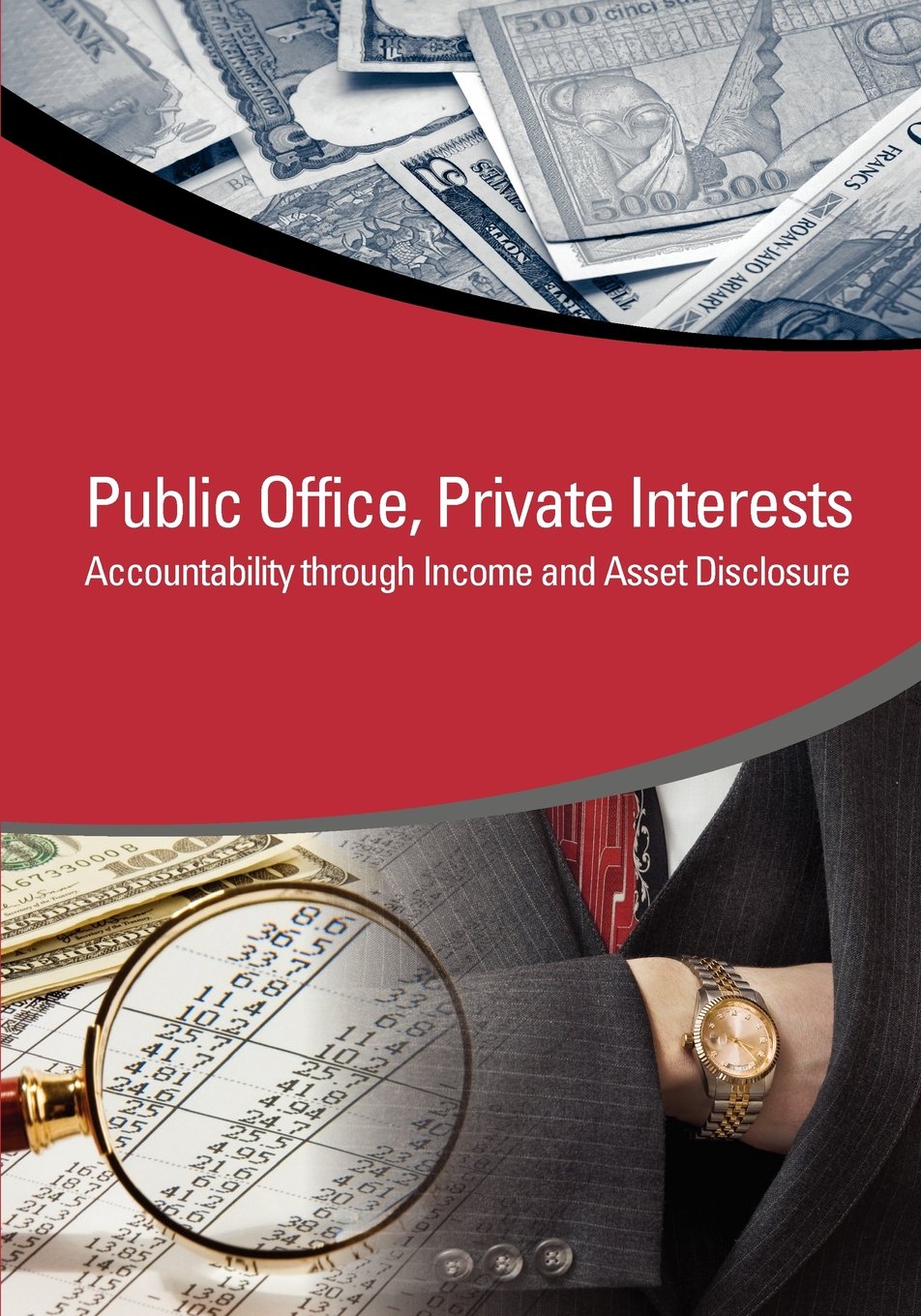 Public Office, Private Interests: Accountability Through Income and Asset Disclosure (Stolen Asset Recovery Initiative (STAR) Series) Law