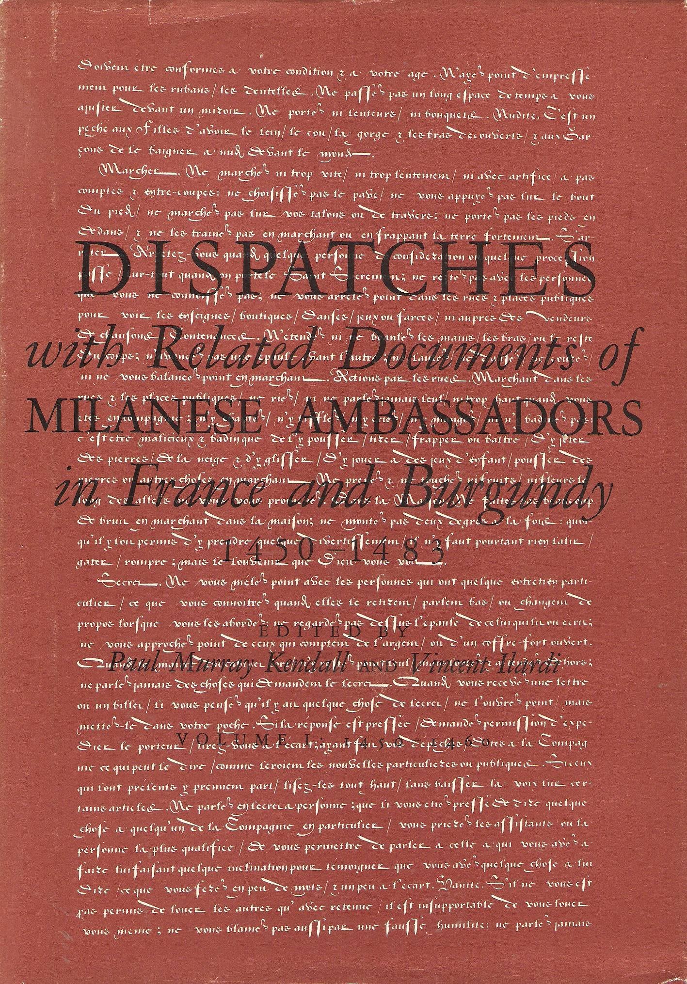 Dispatches With Related Documents of Milanese Ambassadors in France and Burgundy, 1450-1483 Politics & History