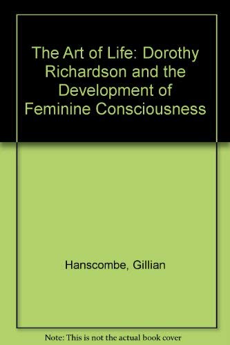 The Art of Life: Dorothy Richardson and the Development of Feminine Consciousness: Dorothy Richardson and the Development of Feminist Consciousness Contemporary literature Books
