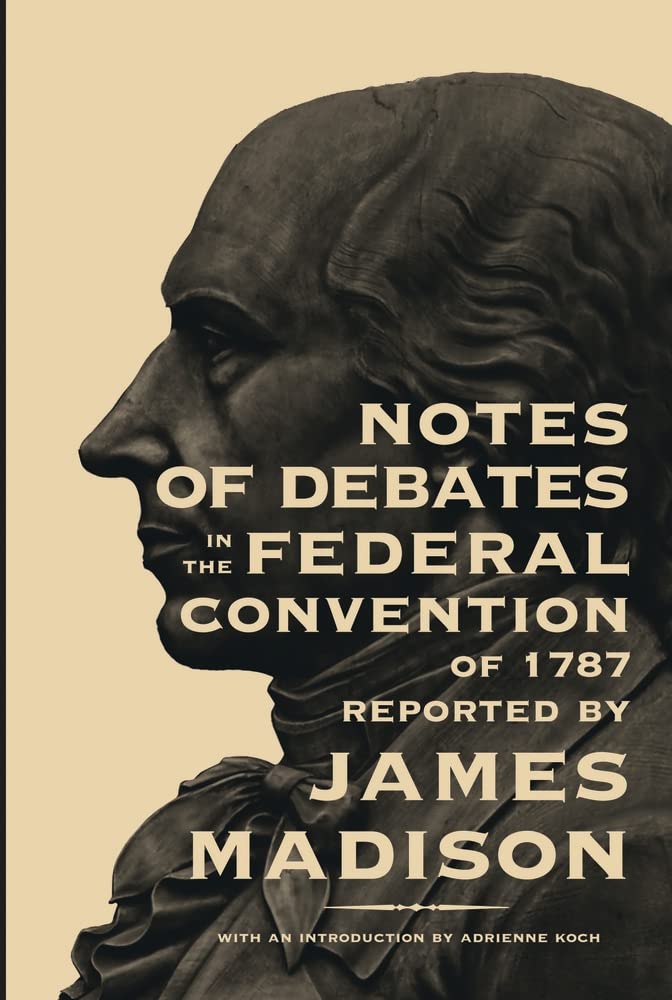 Notes of Debates in the Federal Convention of 1787 Politics & History