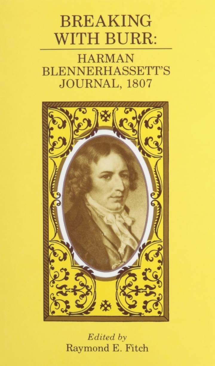 Breaking With Burr: Harman Blennerhassett's Journal, 1807 Essays & Short Stories
