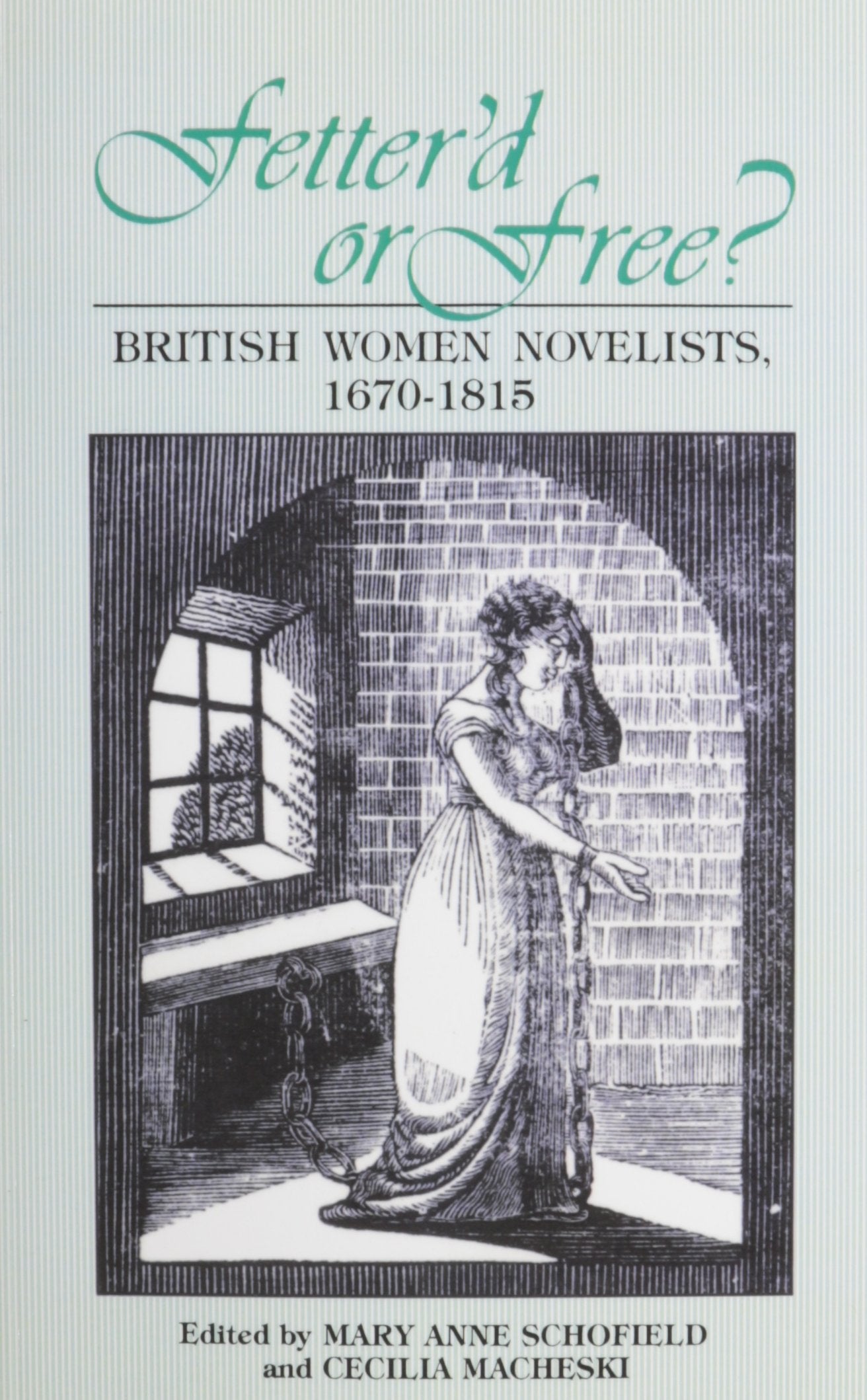 Fetter'd or Free?: British Women Novelists 1670-1815 Social Sciences