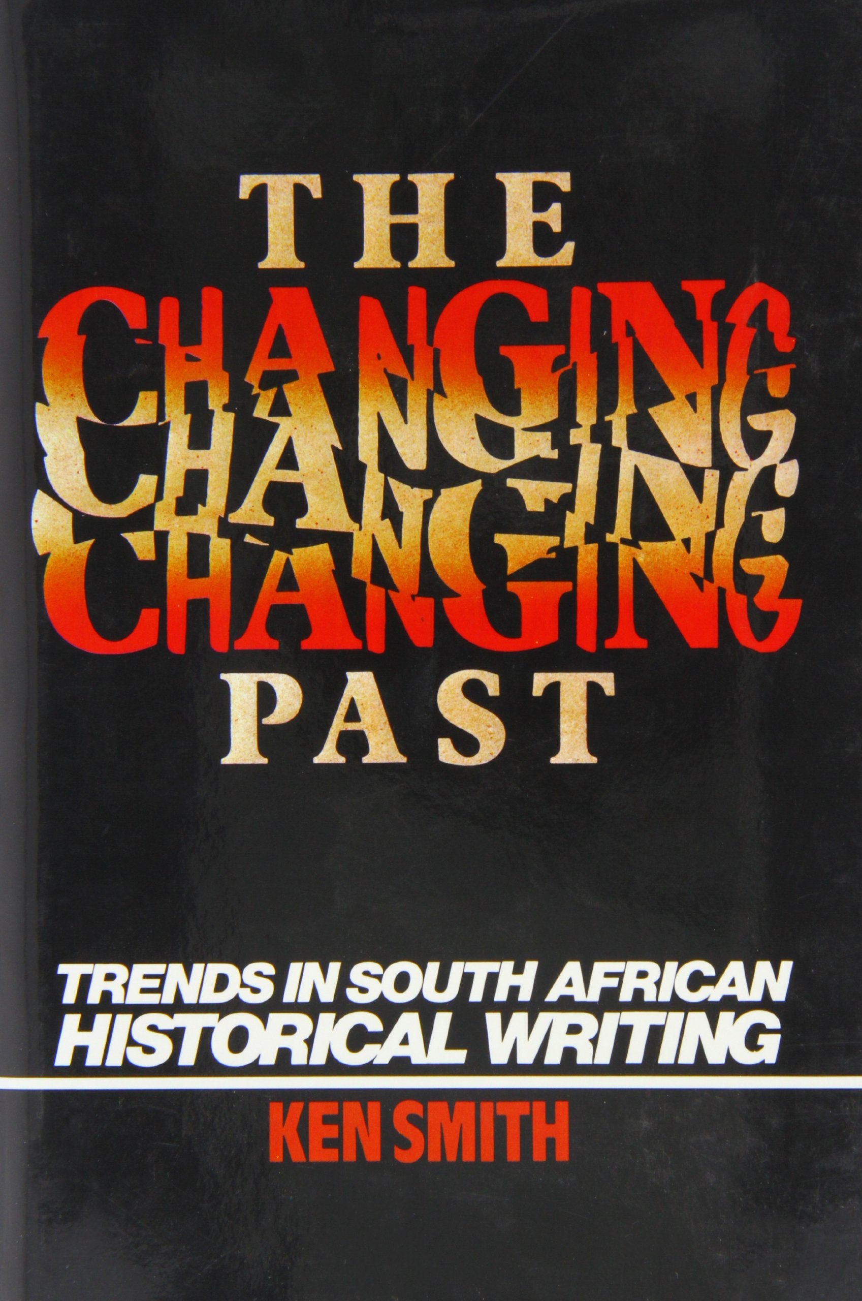 Changing Past: Trends In S. African Historical Writing: Trends in South African Historical Writing Film, Art & Culture
