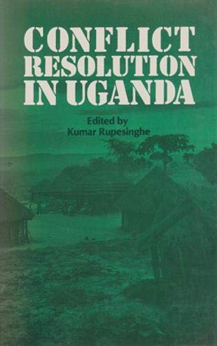 Conflict Resolution in Uganda: International Conference on Internal Conflict in Uganda : Papers (Peace Research Monograph, No 16 : From the International Peace Research Institute, Oslo) Politics & History